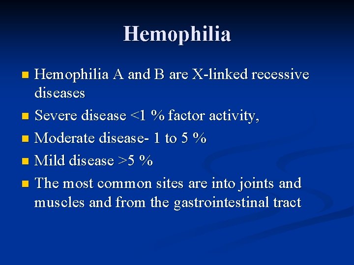 Hemophilia A and B are X-linked recessive diseases n Severe disease <1 % factor