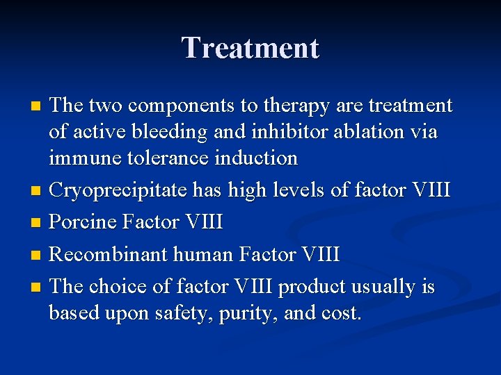 Treatment The two components to therapy are treatment of active bleeding and inhibitor ablation