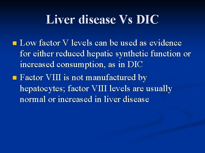 Liver disease Vs DIC Low factor V levels can be used as evidence for