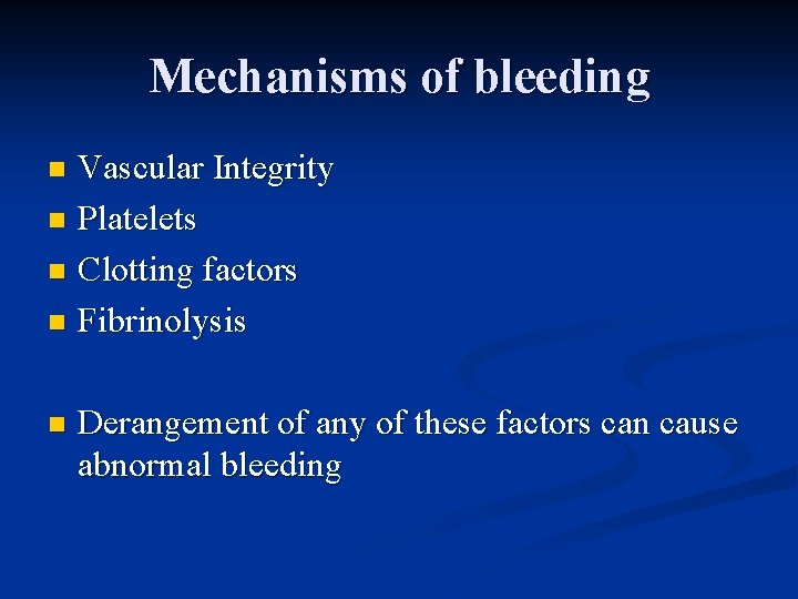 Mechanisms of bleeding Vascular Integrity n Platelets n Clotting factors n Fibrinolysis n n