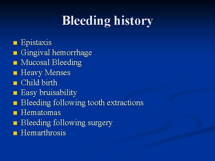 Bleeding history n n n n n Epistaxis Gingival hemorrhage Mucosal Bleeding Heavy Menses