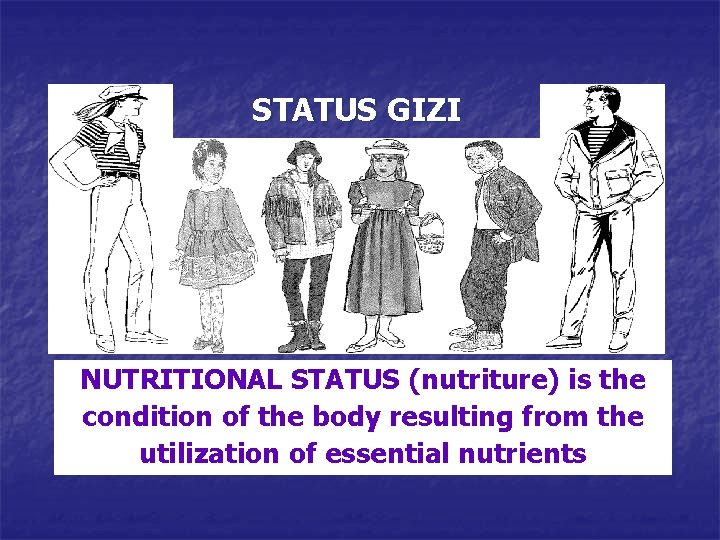 STATUS GIZI NUTRITIONAL STATUS (nutriture) is the condition of the body resulting from the