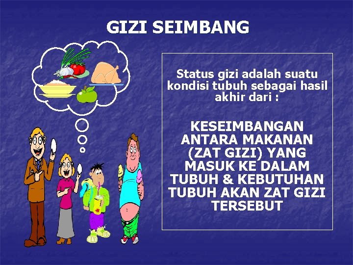 GIZI SEIMBANG Status gizi adalah suatu kondisi tubuh sebagai hasil akhir dari : KESEIMBANGAN