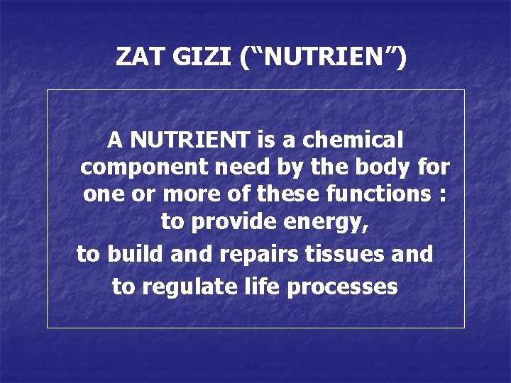 ZAT GIZI (“NUTRIEN”) A NUTRIENT is a chemical component need by the body for