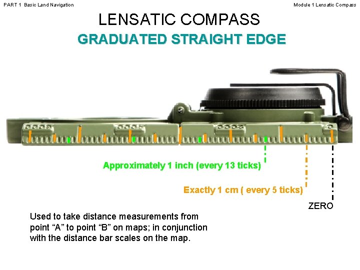 PART 1 Basic Land Navigation Module 1 Lensatic Compass LENSATIC COMPASS GRADUATED STRAIGHT EDGE