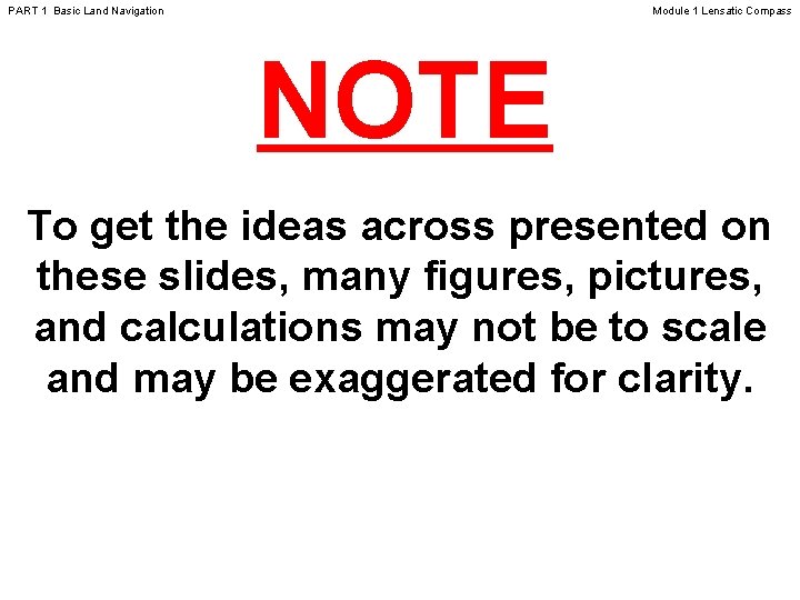 PART 1 Basic Land Navigation Module 1 Lensatic Compass NOTE To get the ideas