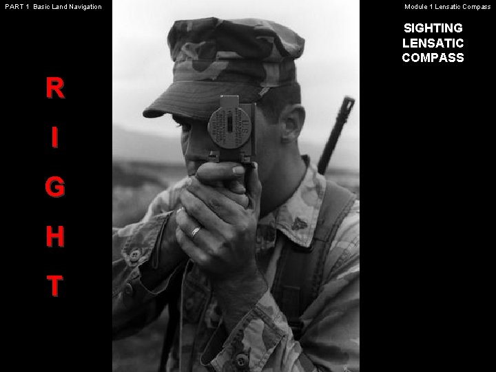 PART 1 Basic Land Navigation Module 1 Lensatic Compass SIGHTING LENSATIC COMPASS R I PART 1 Basic Land Navigation Module 1 Lensatic Compass SIGHTING LENSATIC COMPASS R I