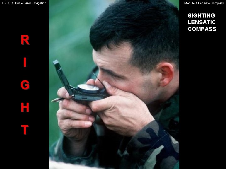 PART 1 Basic Land Navigation Module 1 Lensatic Compass SIGHTING LENSATIC COMPASS R I PART 1 Basic Land Navigation Module 1 Lensatic Compass SIGHTING LENSATIC COMPASS R I