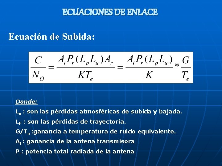 ECUACIONES DE ENLACE Ecuación de Subida: Donde: Lu : son las pérdidas atmosféricas de ECUACIONES DE ENLACE Ecuación de Subida: Donde: Lu : son las pérdidas atmosféricas de