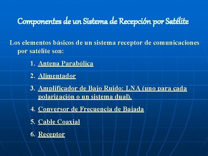 Componentes de un Sistema de Recepción por Satélite Los elementos básicos de un sistema Componentes de un Sistema de Recepción por Satélite Los elementos básicos de un sistema