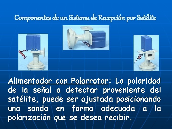 Componentes de un Sistema de Recepción por Satélite Alimentador con Polarrotor: La polaridad de