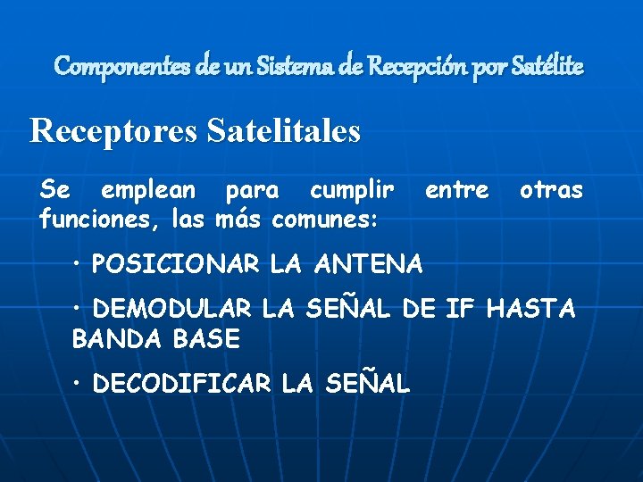 Componentes de un Sistema de Recepción por Satélite Receptores Satelitales Se emplean para cumplir