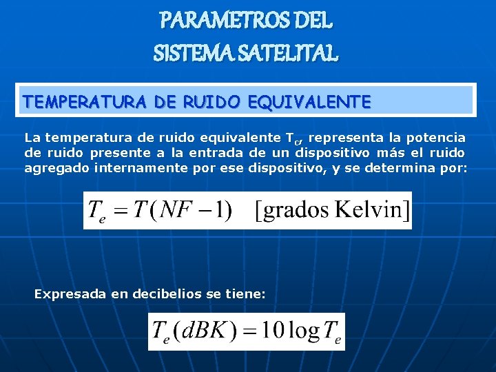 PARAMETROS DEL SISTEMA SATELITAL TEMPERATURA DE RUIDO EQUIVALENTE La temperatura de ruido equivalente Tc,