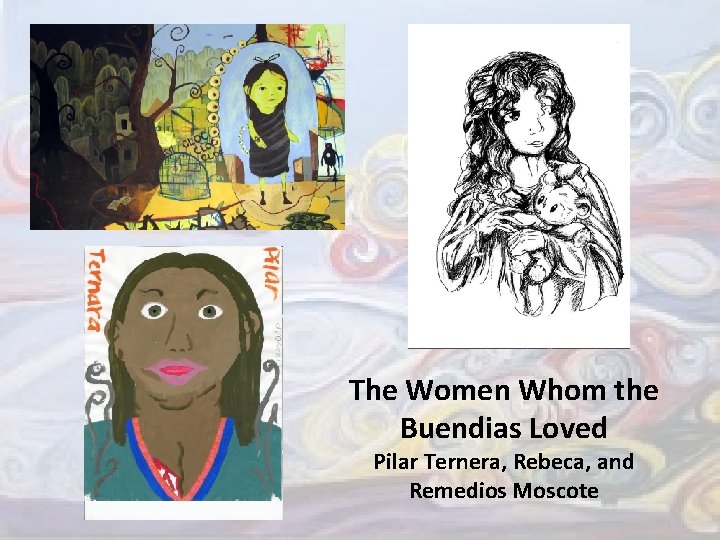 The Women Whom the Buendias Loved Pilar Ternera, Rebeca, and Remedios Moscote 
