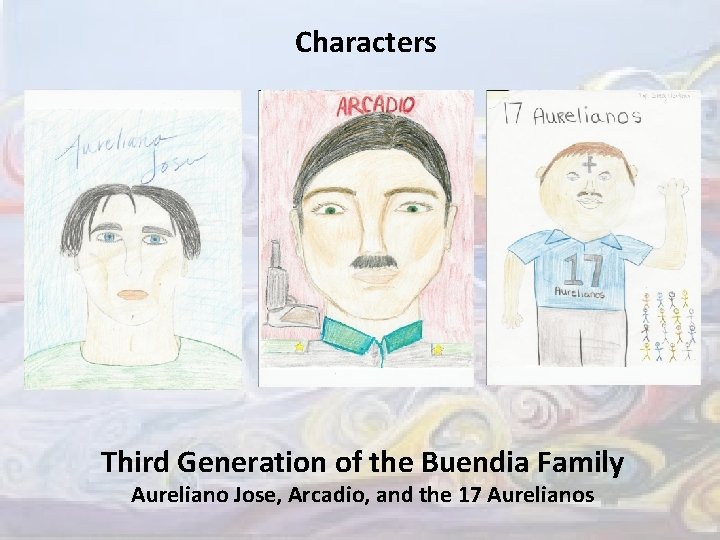 Characters Third Generation of the Buendia Family Aureliano Jose, Arcadio, and the 17 Aurelianos