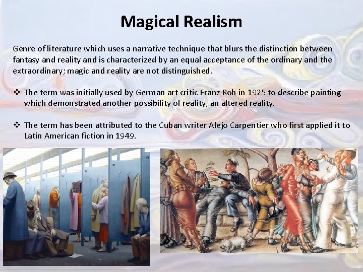 Magical Realism Genre of literature which uses a narrative technique that blurs the distinction