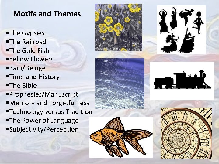 Motifs and Themes §The Gypsies §The Railroad §The Gold Fish §Yellow Flowers §Rain/Deluge §Time