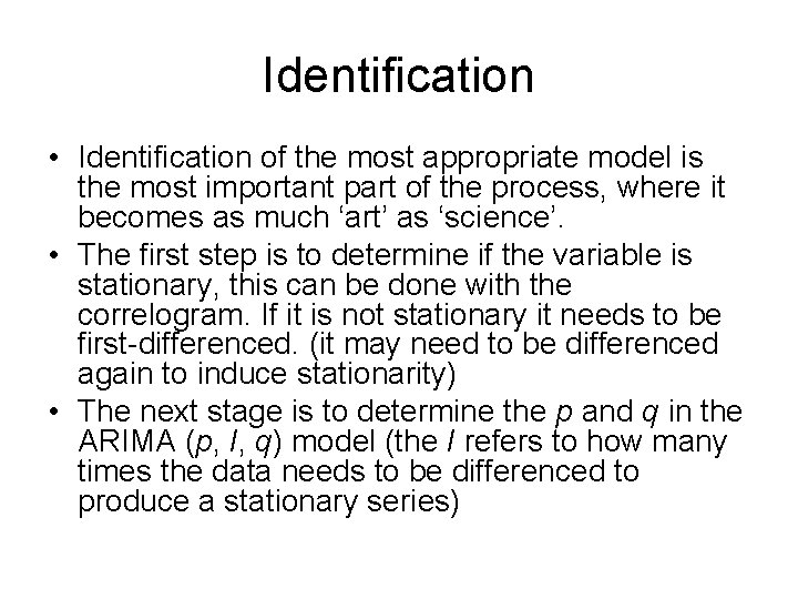 Identification • Identification of the most appropriate model is the most important part of
