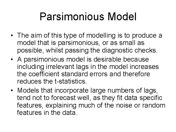 Parsimonious Model • The aim of this type of modelling is to produce a