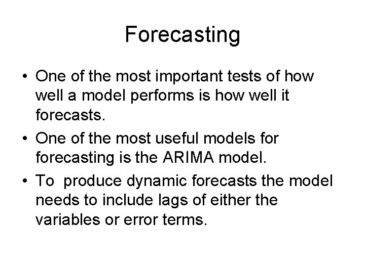 Forecasting • One of the most important tests of how well a model performs
