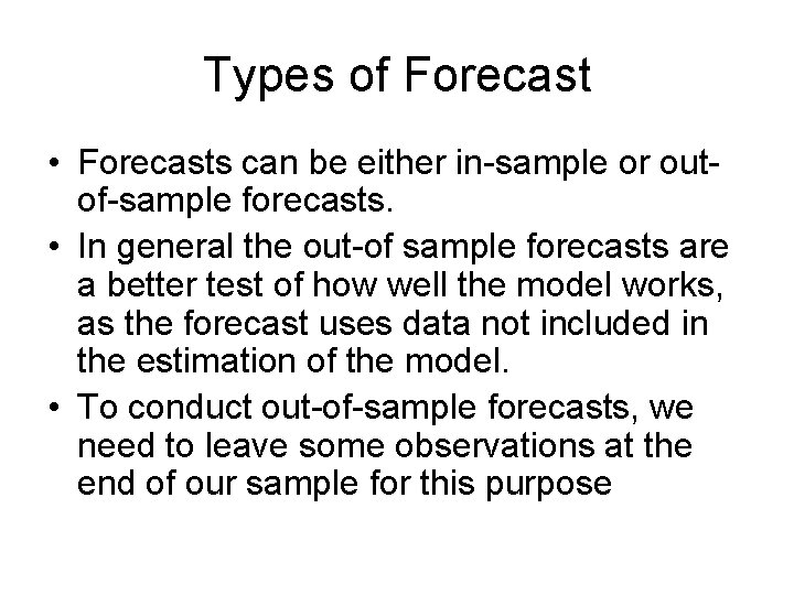 Types of Forecast • Forecasts can be either in-sample or outof-sample forecasts. • In