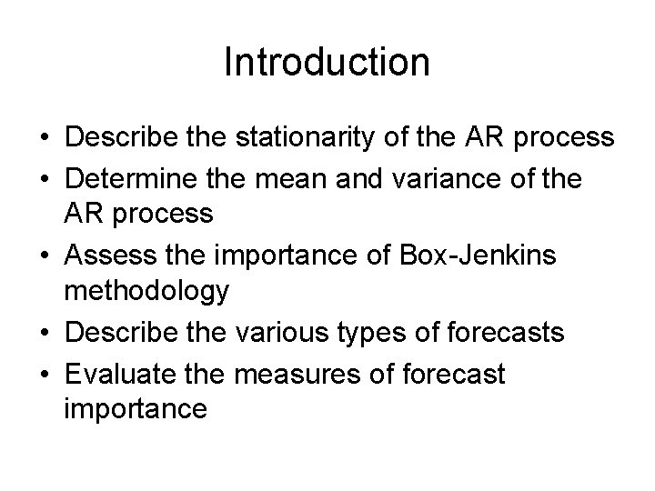 Introduction • Describe the stationarity of the AR process • Determine the mean and