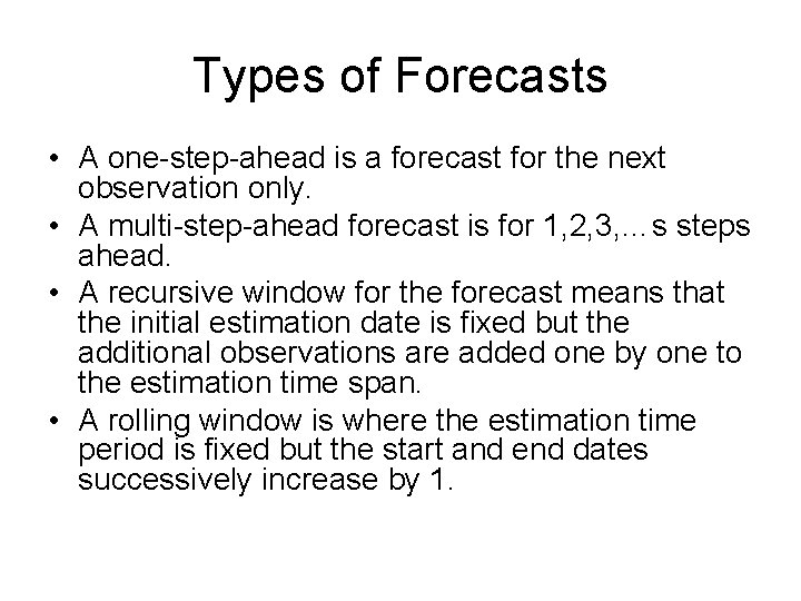 Types of Forecasts • A one-step-ahead is a forecast for the next observation only.