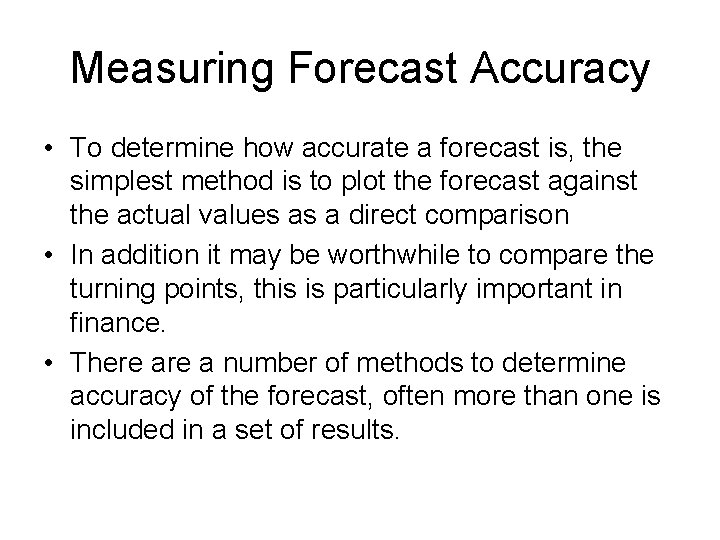 Measuring Forecast Accuracy • To determine how accurate a forecast is, the simplest method