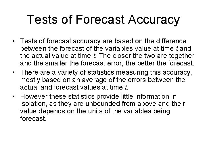 Tests of Forecast Accuracy • Tests of forecast accuracy are based on the difference