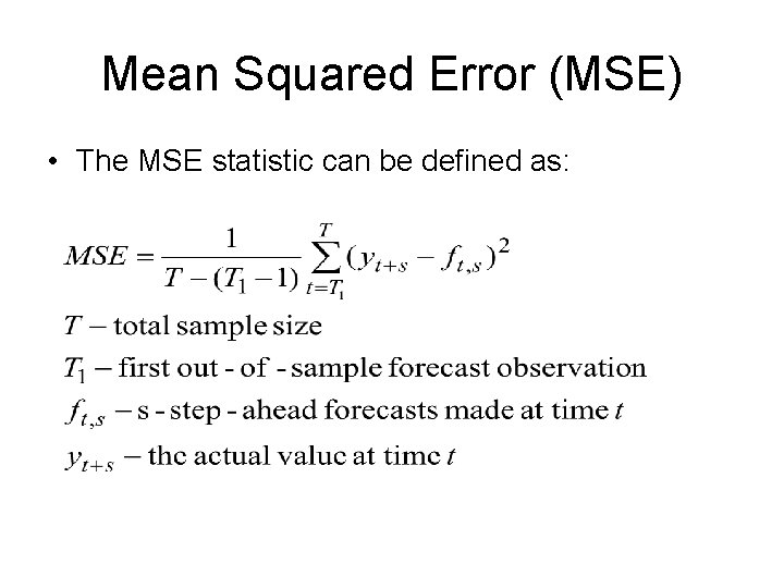 Mean Squared Error (MSE) • The MSE statistic can be defined as: 