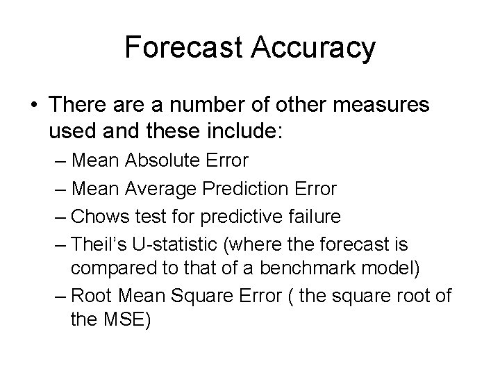Forecast Accuracy • There a number of other measures used and these include: –