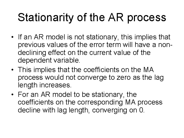 Stationarity of the AR process • If an AR model is not stationary, this