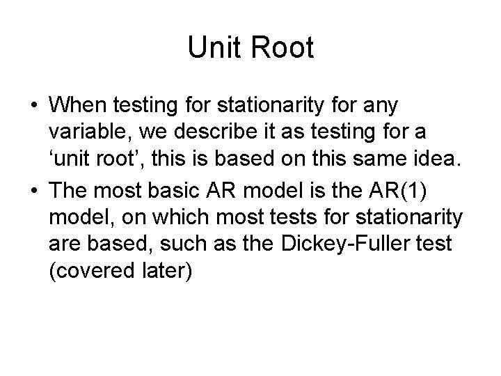 Unit Root • When testing for stationarity for any variable, we describe it as