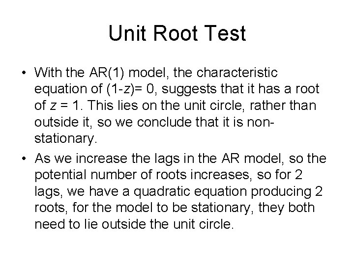 Unit Root Test • With the AR(1) model, the characteristic equation of (1 -z)=