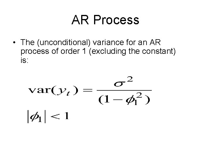 AR Process • The (unconditional) variance for an AR process of order 1 (excluding