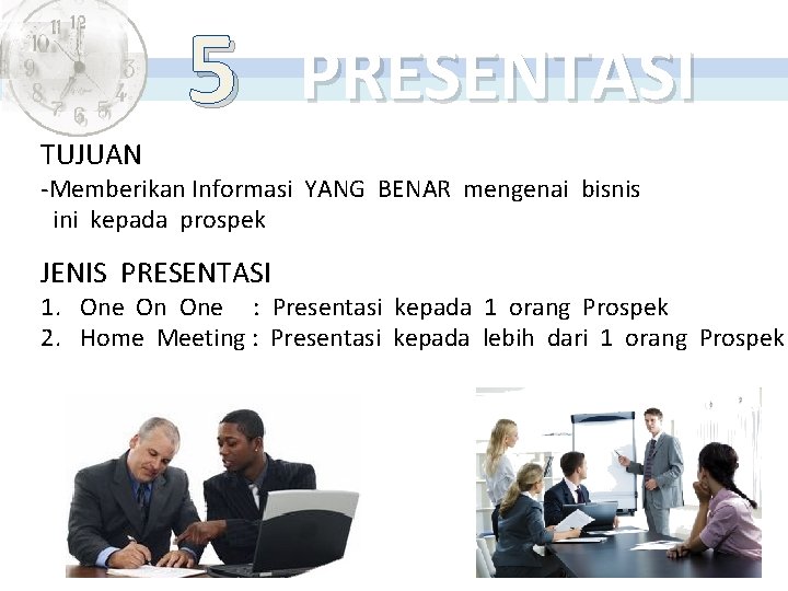 TUJUAN 5 PRESENTASI -Memberikan Informasi YANG BENAR mengenai bisnis ini kepada prospek JENIS PRESENTASI