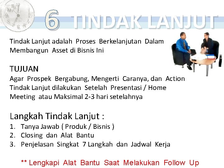 6 TINDAK LANJUT Tindak Lanjut adalah Proses Berkelanjutan Dalam Membangun Asset di Bisnis Ini