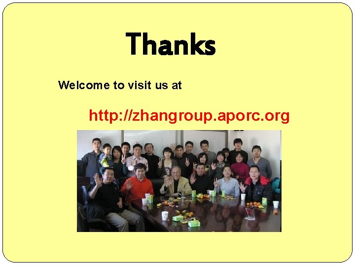 Thanks Welcome to visit us at http: //zhangroup. aporc. org 