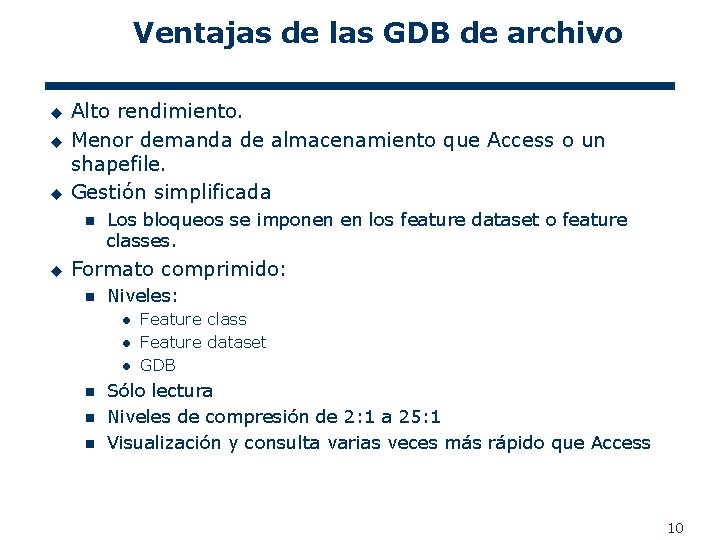 Ventajas de las GDB de archivo u u u Alto rendimiento. Menor demanda de