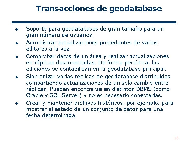 Transacciones de geodatabase u u u Soporte para geodatabases de gran tamaño para un