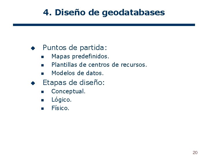 4. Diseño de geodatabases u Puntos de partida: n n n u Mapas predefinidos.