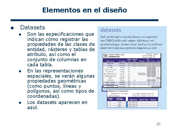 Elementos en el diseño u Datasets n n n Son las especificaciones que indican