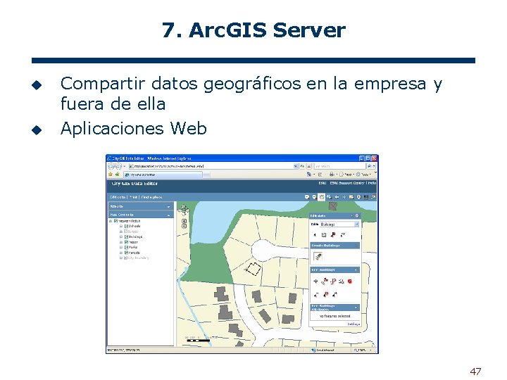 7. Arc. GIS Server u u Compartir datos geográficos en la empresa y fuera