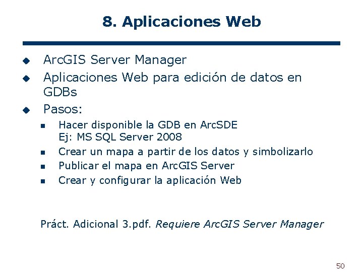 8. Aplicaciones Web u u u Arc. GIS Server Manager Aplicaciones Web para edición