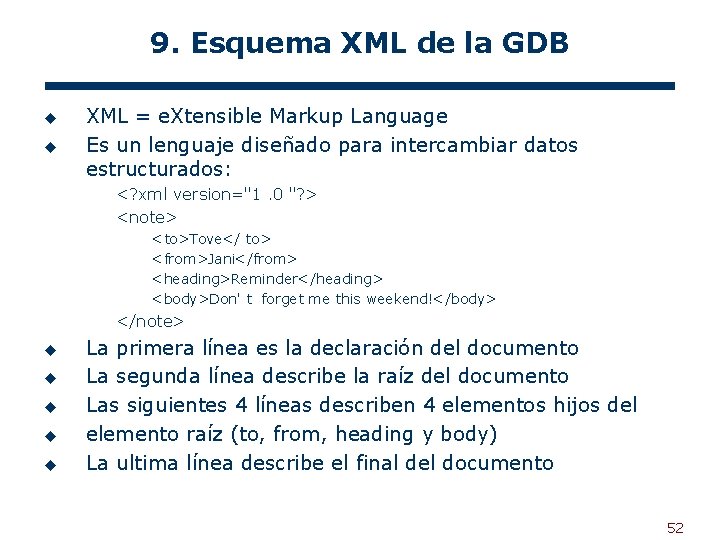 9. Esquema XML de la GDB u u XML = e. Xtensible Markup Language