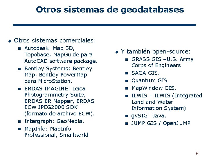 Otros sistemas de geodatabases u Otros sistemas comerciales: n n n Autodesk: Map 3