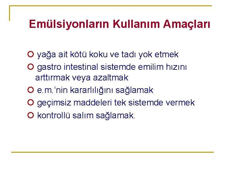 Emülsiyonların Kullanım Amaçları yağa ait kötü koku ve tadı yok etmek gastro intestinal sistemde