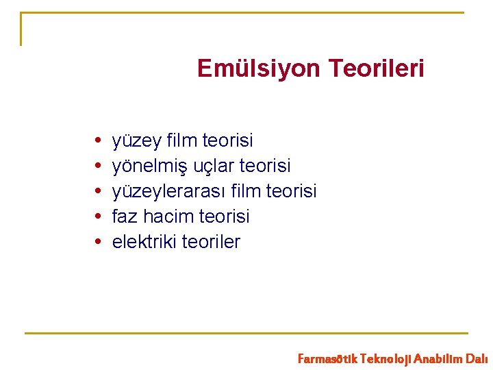 Emülsiyon Teorileri yüzey film teorisi yönelmiş uçlar teorisi yüzeylerarası film teorisi faz hacim teorisi