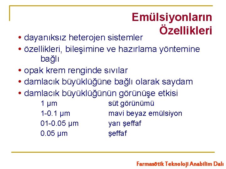 Emülsiyonların Özellikleri dayanıksız heterojen sistemler özellikleri, bileşimine ve hazırlama yöntemine bağlı opak krem renginde