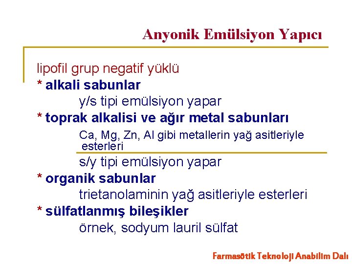 Anyonik Emülsiyon Yapıcı lipofil grup negatif yüklü * alkali sabunlar y/s tipi emülsiyon yapar